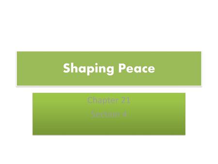 Shaping Peace Chapter 21 Section 4.