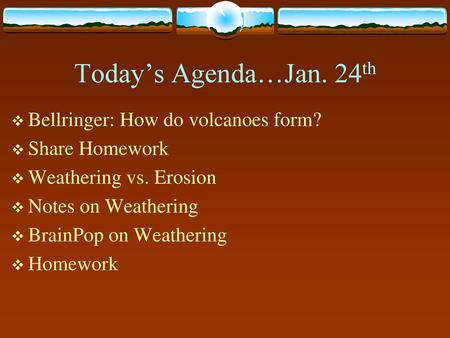 Today’s Agenda…Jan. 24th Bellringer: How do volcanoes form?