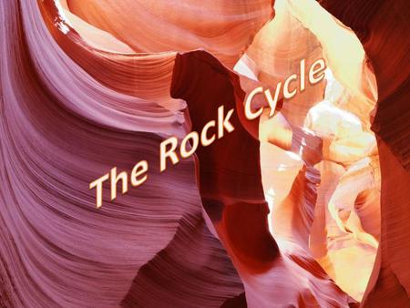 The Rock Cycle.