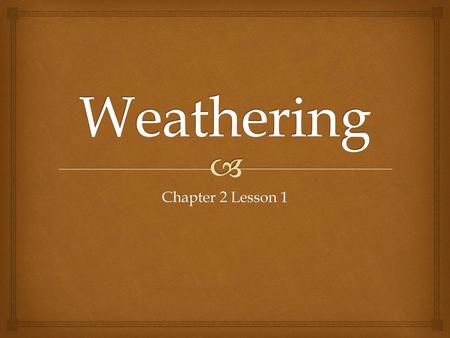 Weathering Chapter 2 Lesson 1.