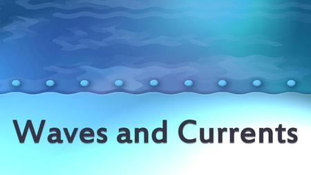 Waves and Currents.