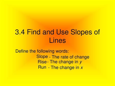 3.4 Find and Use Slopes of Lines