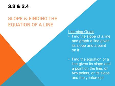 3.3 & 3.4 Slope & Finding the equation of a Line