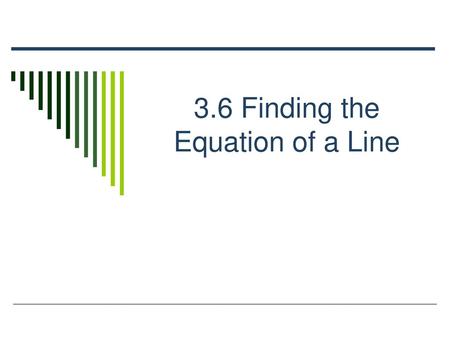 3.6 Finding the Equation of a Line