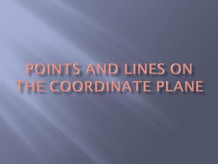 POINTS AND LINES ON THE COORDINATE PLANE