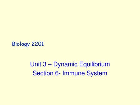 Unit 3 – Dynamic Equilibrium Section 6- Immune System