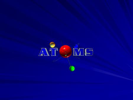 What are Atoms? Atoms are tiny subunits that determine the properties of all matter.