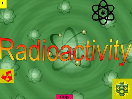 Radioactivity Clip.