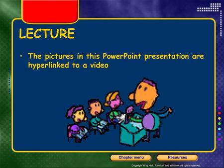 LECTURE The pictures in this PowerPoint presentation are hyperlinked to a video.