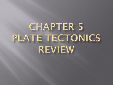 Chapter 5 plate tectonics review