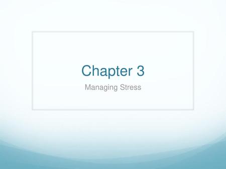Chapter 3 Managing Stress.
