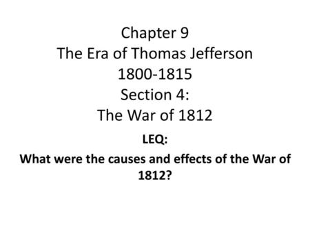 LEQ: What were the causes and effects of the War of 1812?