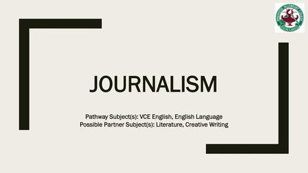 Journalism Pathway Subject(s): VCE English, English Language