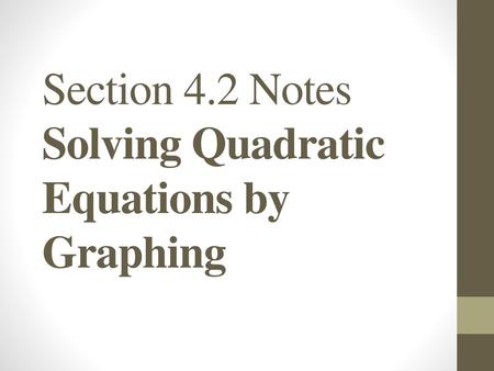 Section 4.2 Notes Solving Quadratic Equations by Graphing