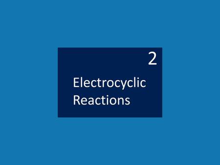 2 Electrocyclic Reactions.