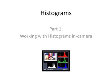 Part 1: Working with Histograms in-camera