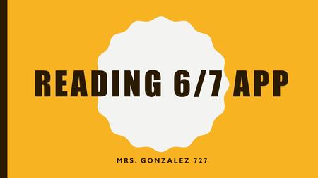 Reading 6/7 App Mrs. Gonzalez 727.