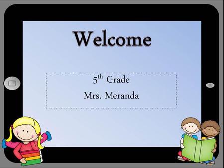 Welcome 5th Grade Mrs. Meranda.