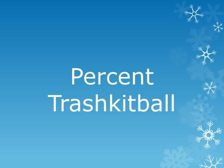 Percent Trashkitball.