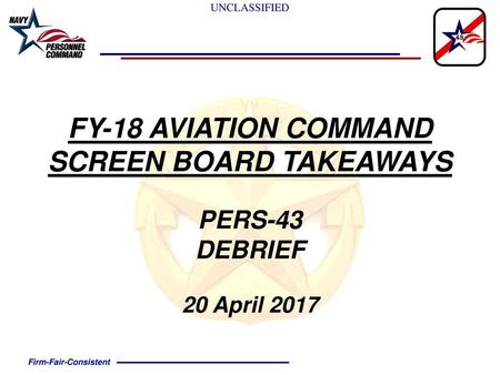 FY-18 AVIATION COMMAND SCREEN BOARD TAKEAWAYS