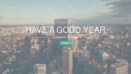 HAVE A GODD YEAR SUMMARY REPORT 2015.