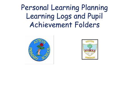 Personal Learning Planning Learning Logs and Pupil Achievement Folders