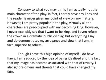 Contrary to what you may think, I am actually not the main character of the play. In fact, I barely have any lines and the reader is never given my point.