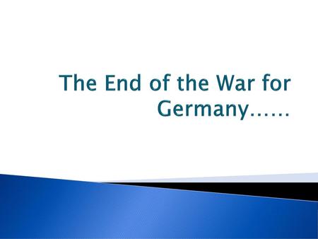 The End of the War for Germany……