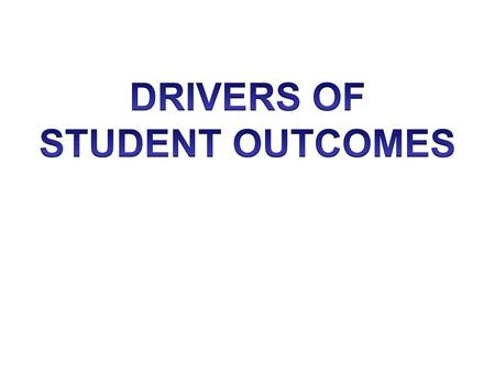 DRIVERS OF STUDENT OUTCOMES.