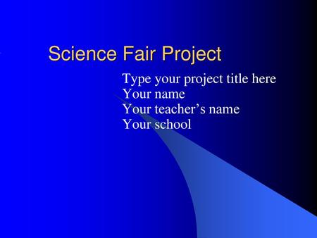 Type your project title here Your name Your teacher’s name Your school