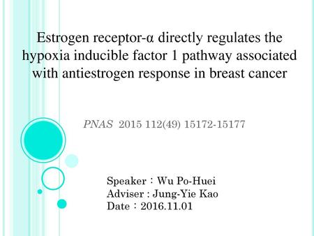Estrogen receptor-α directly regulates the hypoxia inducible factor 1 pathway associated with antiestrogen response in breast cancer PNAS 2015 112(49)