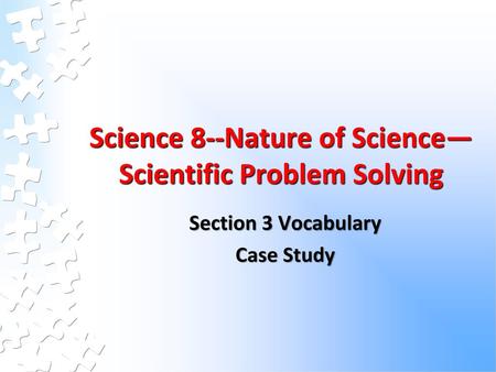 Science 8--Nature of Science—Scientific Problem Solving