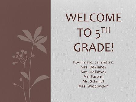 Welcome to 5th Grade! Rooms 210, 211 and 212 Mrs. DeVinney