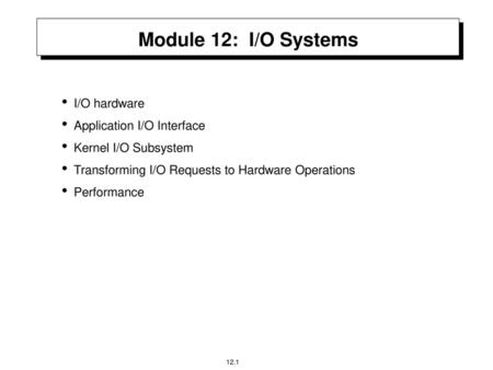Module 12: I/O Systems I/O hardware Application I/O Interface