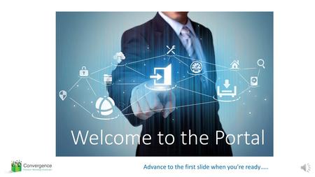 Welcome to the Portal Advance to the first slide when you’re ready…..