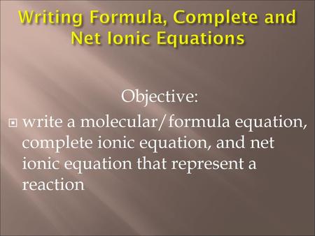 Writing Formula, Complete and Net Ionic Equations