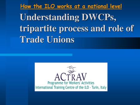 Understanding DWCPs, tripartite process and role of Trade Unions