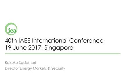 40th IAEE International Conference 19 June 2017, Singapore