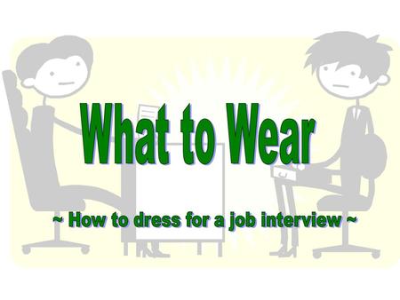 ~ How to dress for a job interview ~