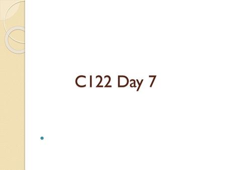 C122 Day 7.