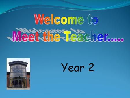 Welcome to Meet the Teacher..... Year 2.