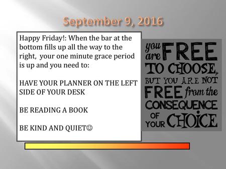 September 9, 2016 Happy Friday!: When the bar at the bottom fills up all the way to the right, your one minute grace period is up and you need to: HAVE.