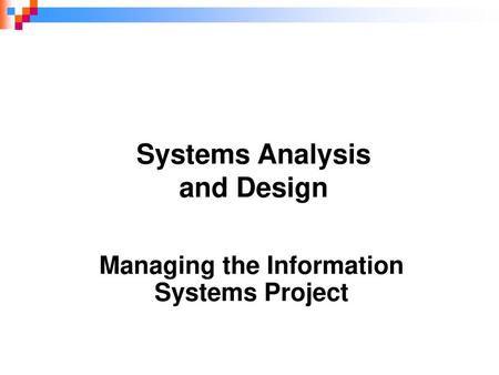 Managing the Information Systems Project