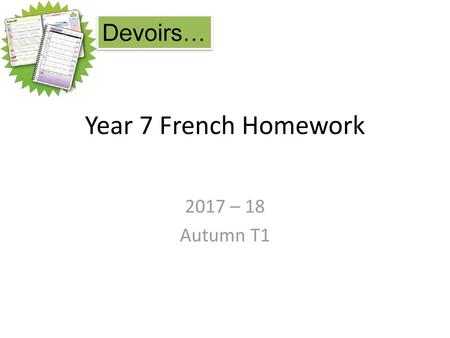 Devoirs… Year 7 French Homework 2017 – 18 Autumn T1.