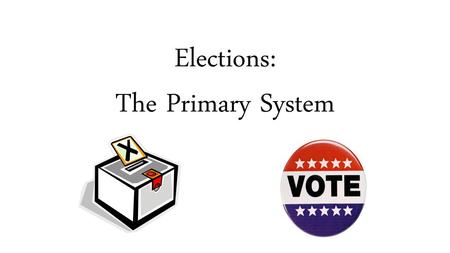 Elections: The Primary System