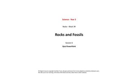 Rocks and Fossils Science - Year 3 Rocks – Block 3R Session 6