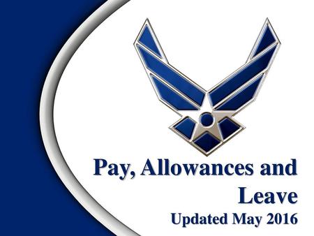 Pay, Allowances and Leave Updated May 2016