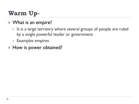 Warm Up- What is an empire? How is power obtained?