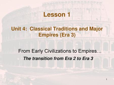 Lesson 1 Unit 4: Classical Traditions and Major Empires (Era 3)