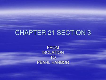 FROM ISOLATION TO PEARL HARBOR
